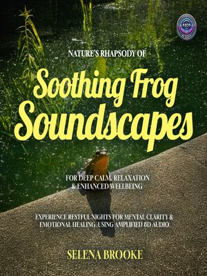 cover image of Nature's Rhapsody of Soothing Frog Soundscapes For Deep Calm, Relaxation & Enhanced Wellbeing